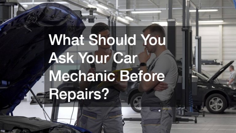 What Should You Ask Your Car Mechanic Before Repairs?