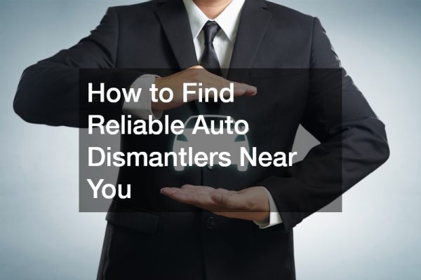 How to Find Reliable Auto Dismantlers Near You